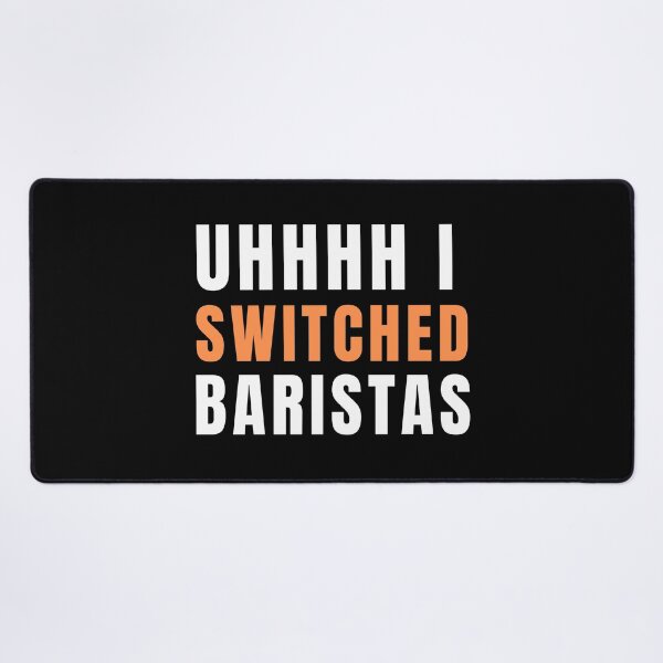 Item preview, Uhhh I Switched Baristas designed and sold by AMERZAGUE DESIGN.