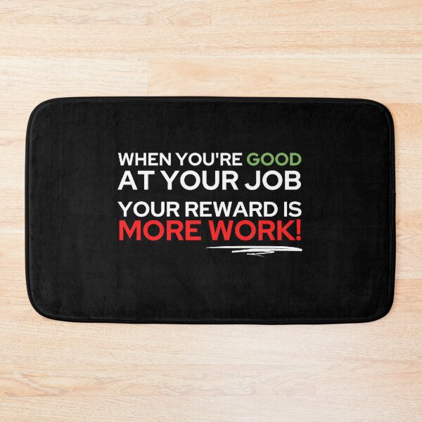 Item preview, When you're good at your job, your reward is more work designed and sold by ApparelFactory.