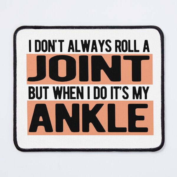 Item preview, I Don't Always Roll A Joint, But When I Do It's My Ankle designed and sold by Morja2015.