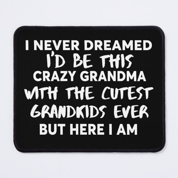 Item preview, I Never Dreamed I'd Be This Crazy Grandma designed and sold by Lara Jalade.