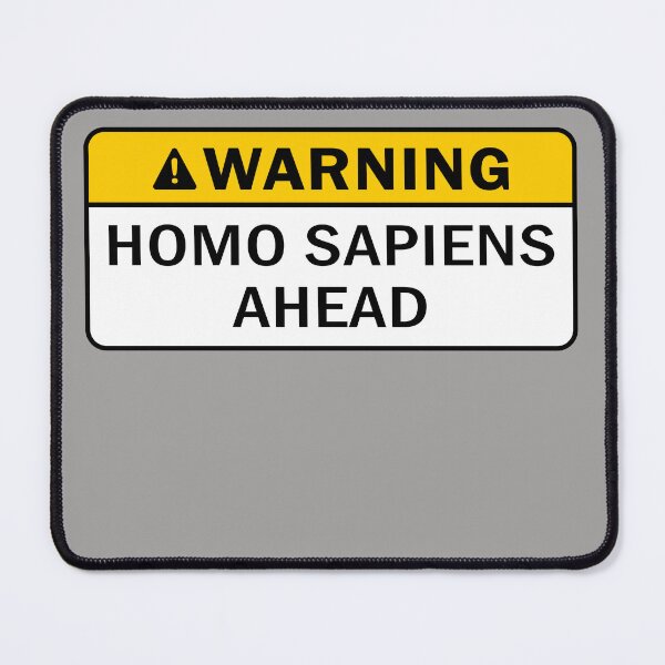 Item preview, Warning Homo Sapiens Ahead designed and sold by Tremendo.