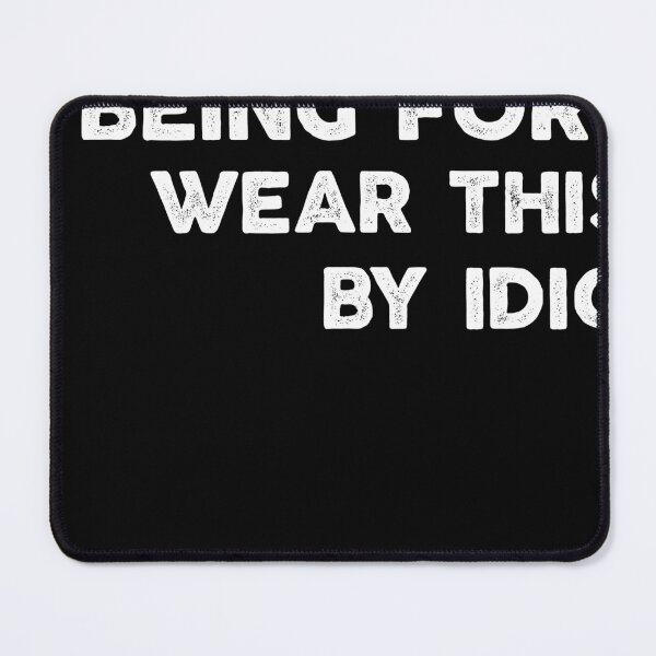 Item preview, Being Forced to Wear This Mask By Idiots designed and sold by nchofoloss.