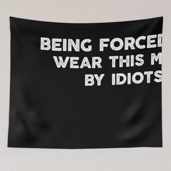 Item preview, Being Forced to Wear This Mask By Idiots designed and sold by nchofoloss.