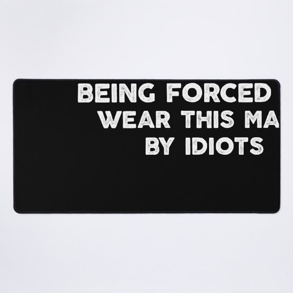 Item preview, Being Forced to Wear This Mask By Idiots designed and sold by nchofoloss.