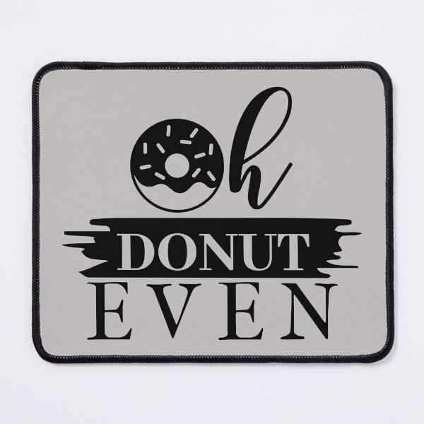 Item preview, oh don't even blue, doughnut, don't, do not,glazed, sprinkles, food, funny, fun, kitchen,my kitchen my rules,cook,cooking,chef,rules,food,funny,my rules,my  designed and sold by NAZIMNADIR.