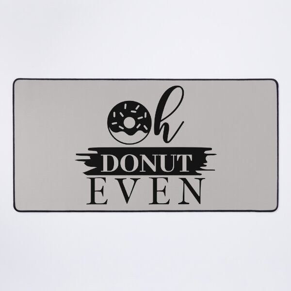 Item preview, oh don't even blue, doughnut, don't, do not,glazed, sprinkles, food, funny, fun, kitchen,my kitchen my rules,cook,cooking,chef,rules,food,funny,my rules,my  designed and sold by NAZIMNADIR.