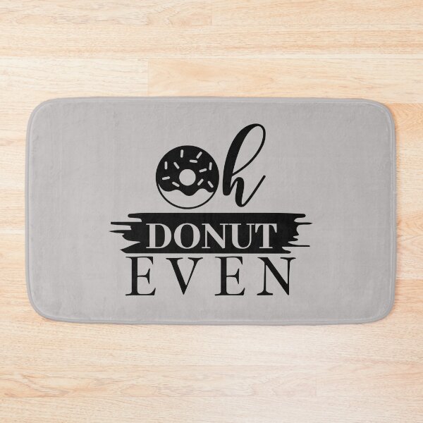 Item preview, oh don't even blue, doughnut, don't, do not,glazed, sprinkles, food, funny, fun, kitchen,my kitchen my rules,cook,cooking,chef,rules,food,funny,my rules,my  designed and sold by NAZIMNADIR.