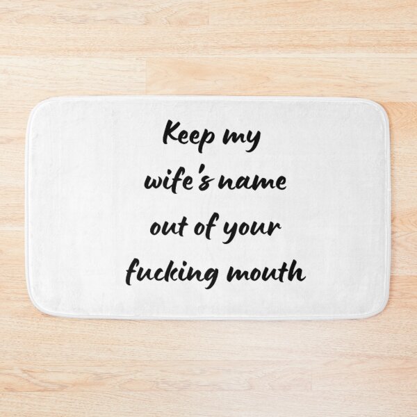 Item preview,  Keep my wife's name out of your fucking mouth-simple text based-black and white font designed and sold by PacePoint.