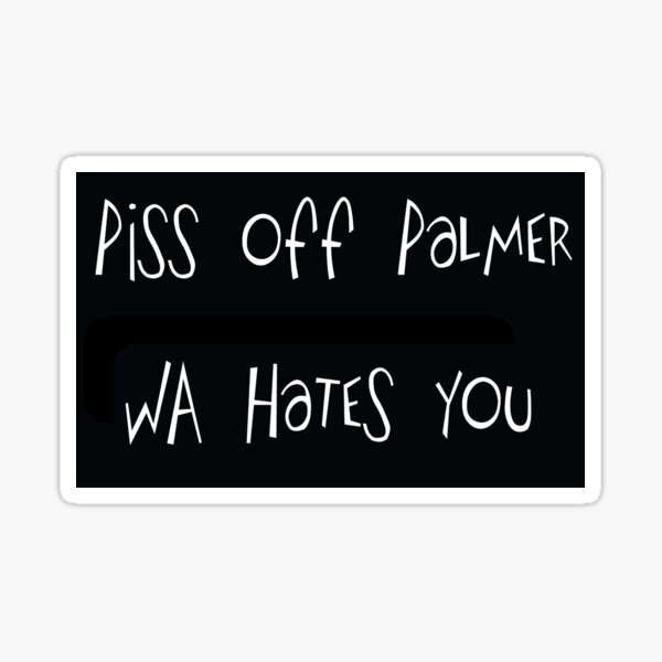 Piss off Palmer Perth Western Australia Sticker