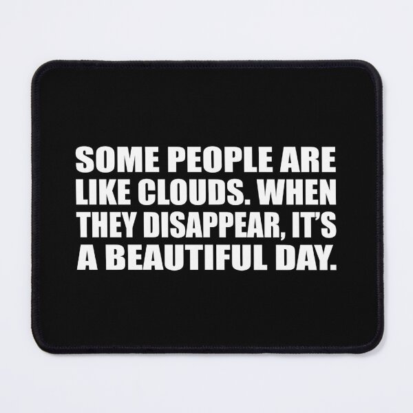 Item preview, Some people are like clouds. When they disappear, it’s a beautiful day designed and sold by Colorfulandfun.