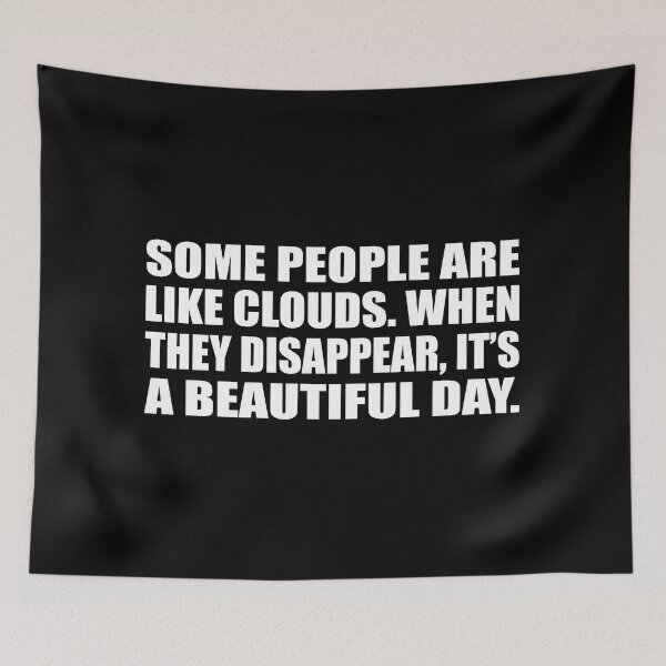 Item preview, Some people are like clouds. When they disappear, it’s a beautiful day designed and sold by Colorfulandfun.