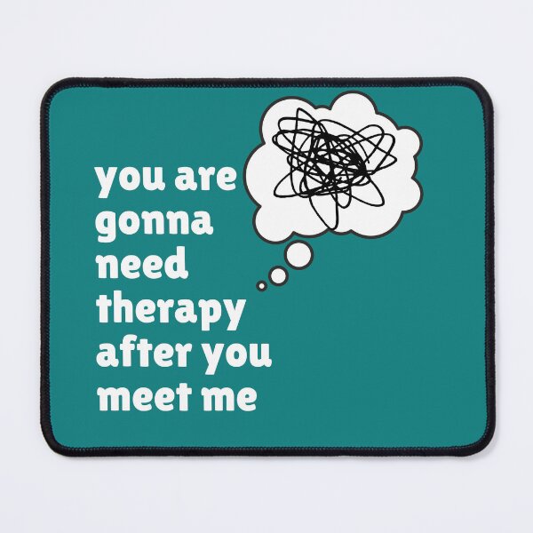 Item preview, You are gonna need therapy after you meet me, funny therapy quote designed and sold by Emily Roberts.