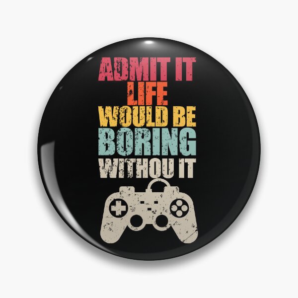 Item preview, Admit It Life Would Be Boring Without Video Games designed and sold by enjoytheshirt.