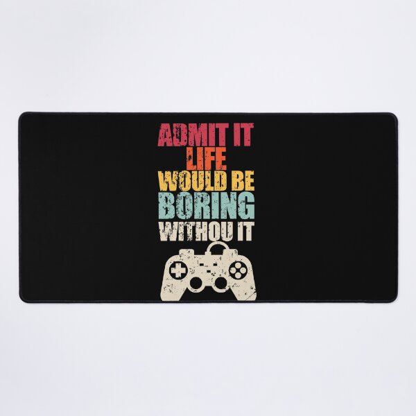 Item preview, Admit It Life Would Be Boring Without Video Games designed and sold by enjoytheshirt.