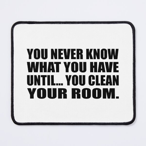 Item preview, You never know what you have until… you clean your room designed and sold by Colorfulandfun.