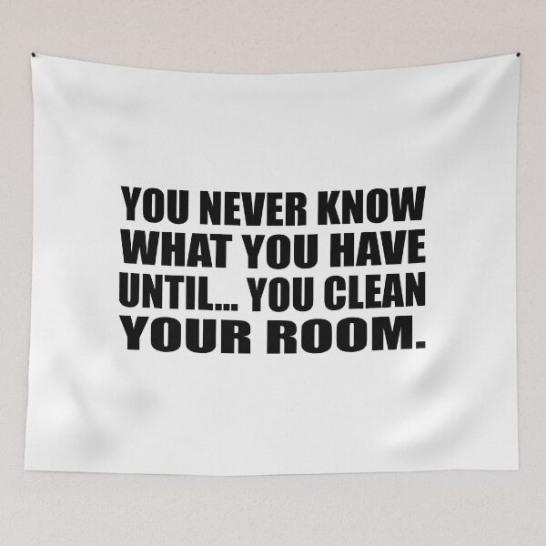 Item preview, You never know what you have until… you clean your room designed and sold by Colorfulandfun.