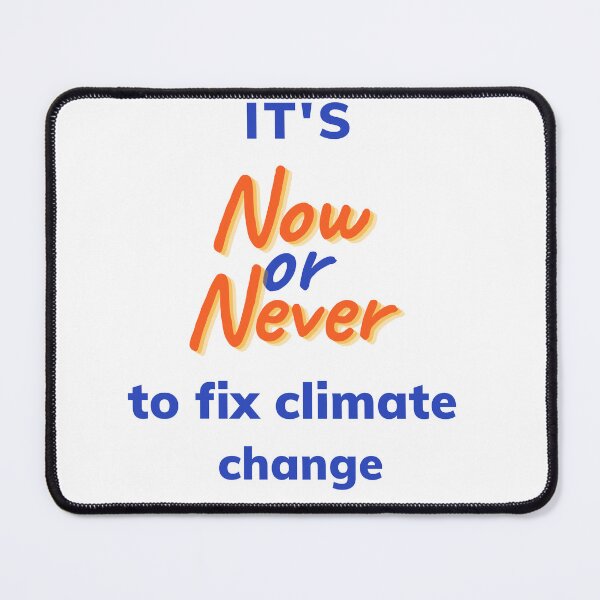 Item preview, It's Now or Never to Fix Climate Change Design designed and sold by WritetheWrongs.