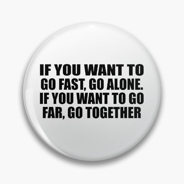Item preview, If you want to go fast, go alone. If you want to go far, go together designed and sold by Colorfulandfun.
