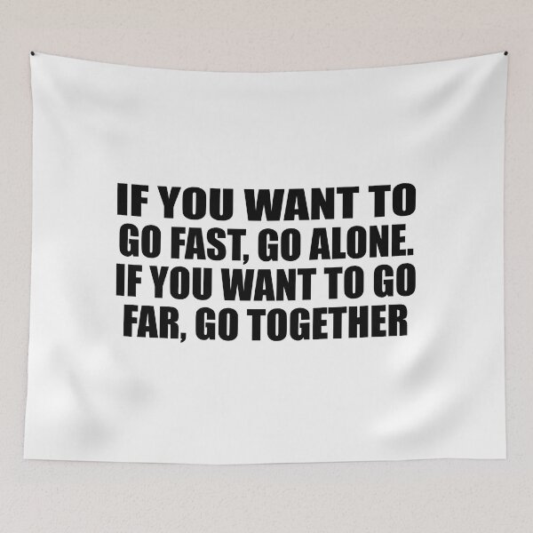 Item preview, If you want to go fast, go alone. If you want to go far, go together designed and sold by Colorfulandfun.