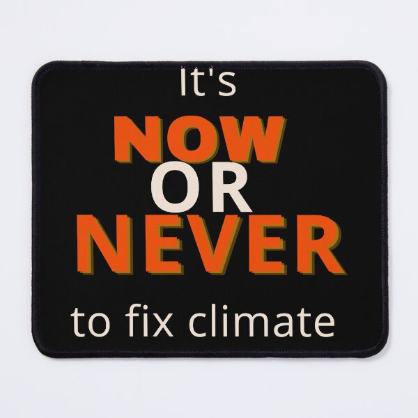 Item preview, It's Now or Never to Fix Climate Change Design  designed and sold by WritetheWrongs.
