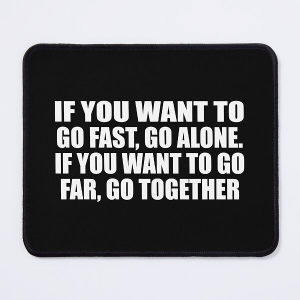 Item preview, If you want to go fast, go alone. If you want to go far, go together designed and sold by Colorfulandfun.