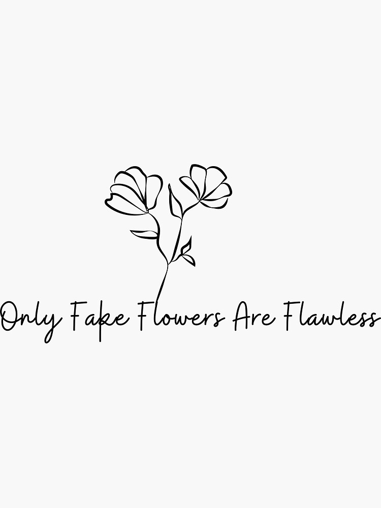"only fake flowers are flawless" Sticker by BloopBerry Redbubble