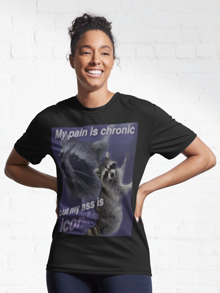 My Pain Is Chronic, But My Ass Is Iconic Shirt, Opossums T-shirt TE3684