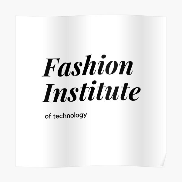 "Fashion institute of technology " Poster for Sale by SweetRoseRose