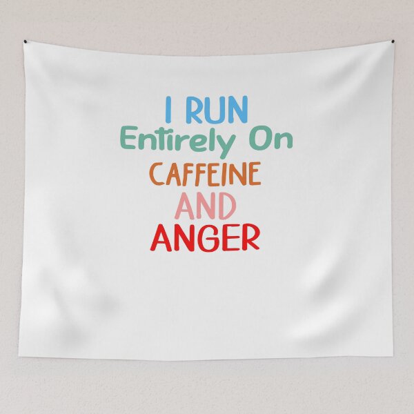 Aperçu de l'œuvre I Run Entirely On Caffeine & Anger créée et vendue par Cupsofdreams.