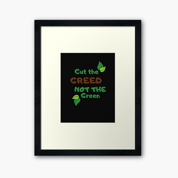 Item preview, World Environment Day,CUT THE GREED NOT THE GREEN designed and sold by selfesteeem.