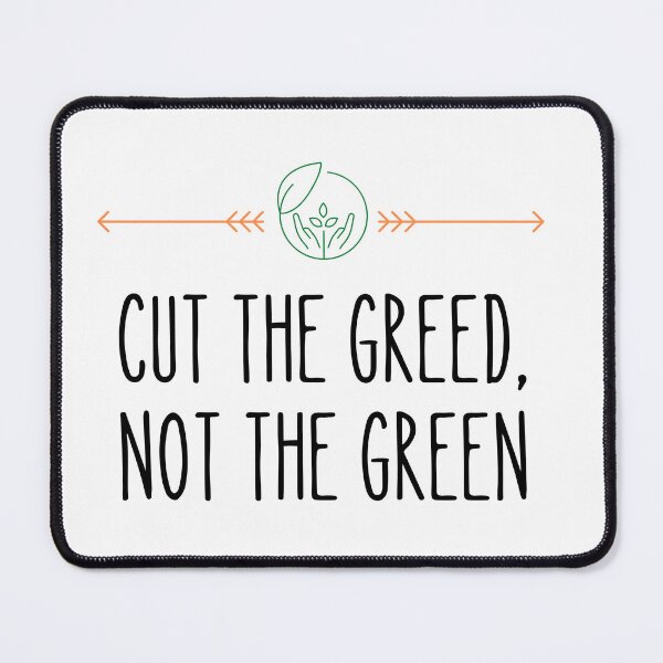 Item preview, World Environment Day,CUT THE GREED NOT THE GREEN designed and sold by selfesteeem.