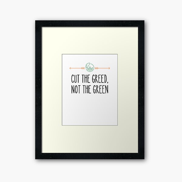 Item preview, World Environment Day,CUT THE GREED NOT THE GREEN designed and sold by selfesteeem.