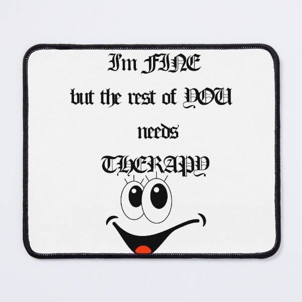 Item preview, I'M FINE WHILE YOU NEED A THERAPY designed and sold by Axeel.art.