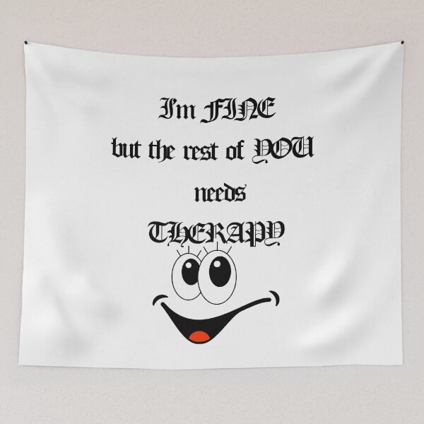 Item preview, I'M FINE WHILE YOU NEED A THERAPY designed and sold by Axeel.art.