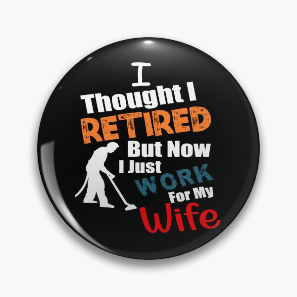 Item preview, I thought I retired but now I just work for my wife designed and sold by printhappy4you.