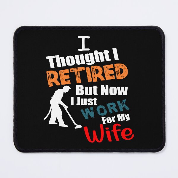 Item preview, I thought I retired but now I just work for my wife designed and sold by printhappy4you.