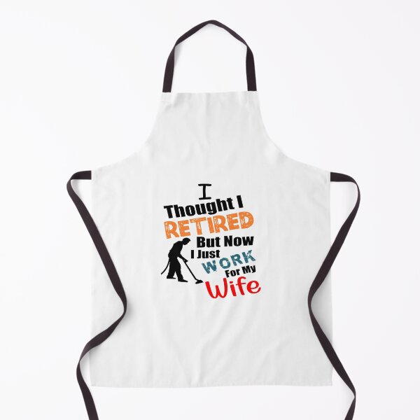 Item preview, I thought I retired but now I just work for my wife designed and sold by printhappy4you.