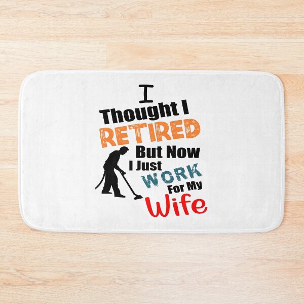 Item preview, I thought I retired but now I just work for my wife designed and sold by printhappy4you.