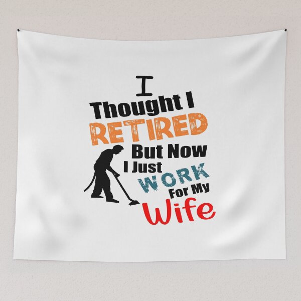 Item preview, I thought I retired but now I just work for my wife designed and sold by printhappy4you.
