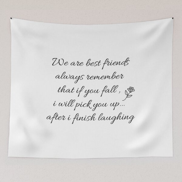 Item preview, We are best friends, Always remember that if you fall , I will pick you up after I finish laughing designed and sold by TheAngelHeart.