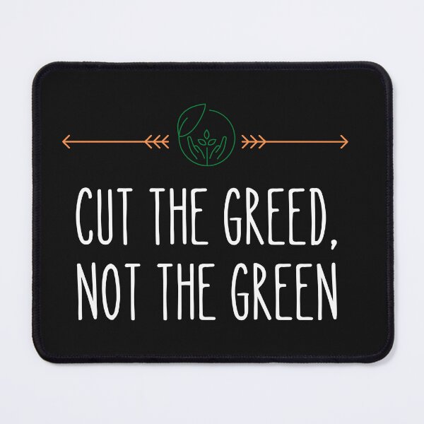 Item preview, World Environment Day,CUT THE GREED NOT THE GREEN designed and sold by selfesteeem.