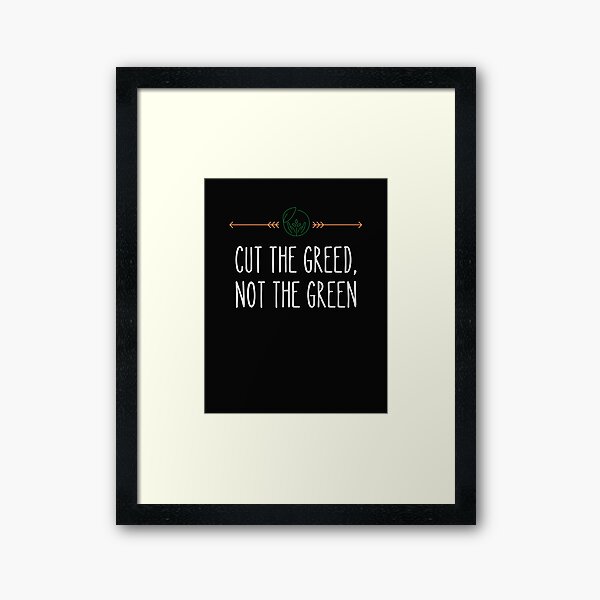 Item preview, World Environment Day,CUT THE GREED NOT THE GREEN designed and sold by selfesteeem.
