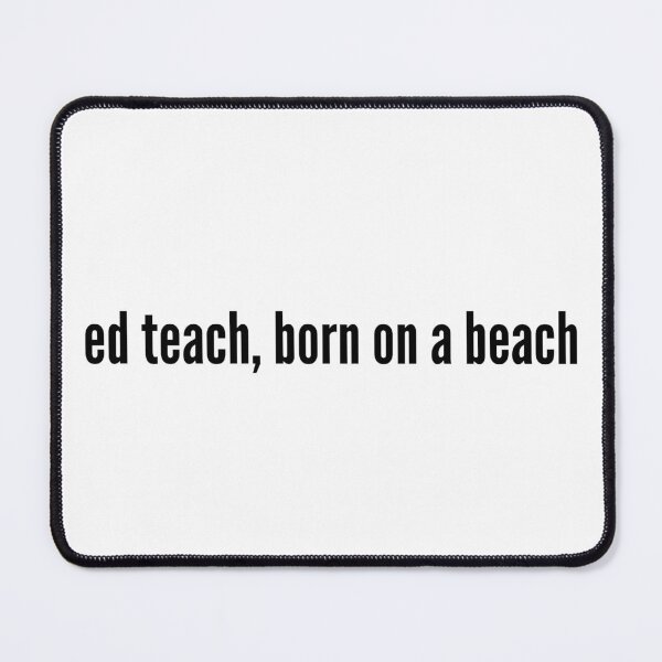 Item preview, ed teach, born on a beach designed and sold by ouiouiitslucyb1.