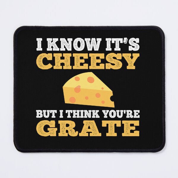 Item preview, I Know It's Cheesy But I Think You're Grate! Funny designed and sold by Cedroad Shirts.