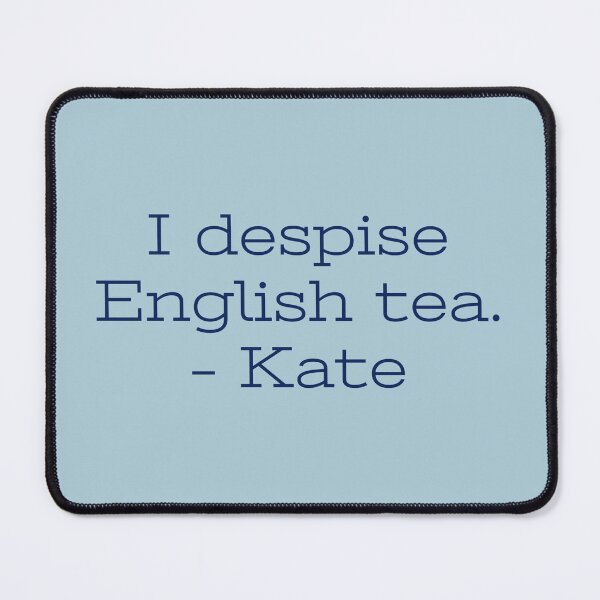Item preview, I despise English tea. – Kate designed and sold by Laura_S _13.
