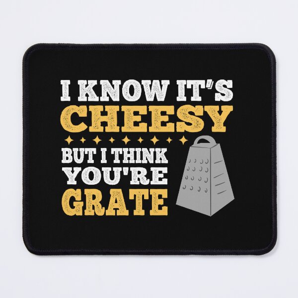 Item preview, I Know It's Cheesy, But I Think You're Grate! Funny designed and sold by Cedroad Shirts.