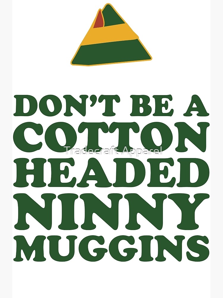 "Don't Be A Cotton Headed Ninny Muggins" Poster for Sale by ABFTs