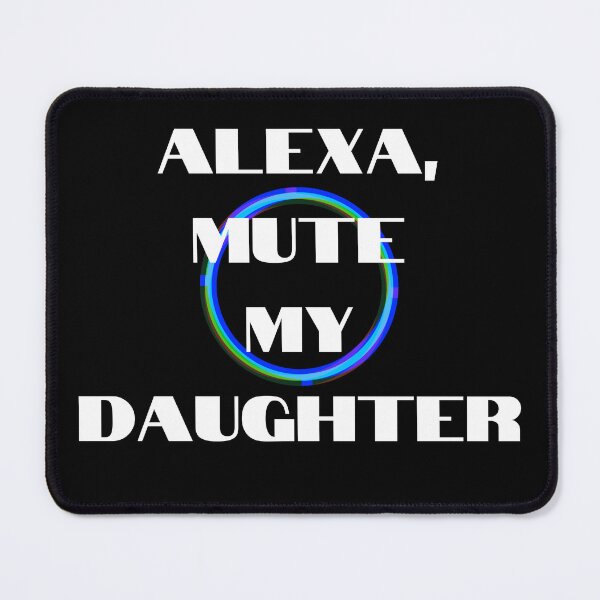 Item preview, Alexa, Mute my Daughter designed and sold by Kedo Momo.