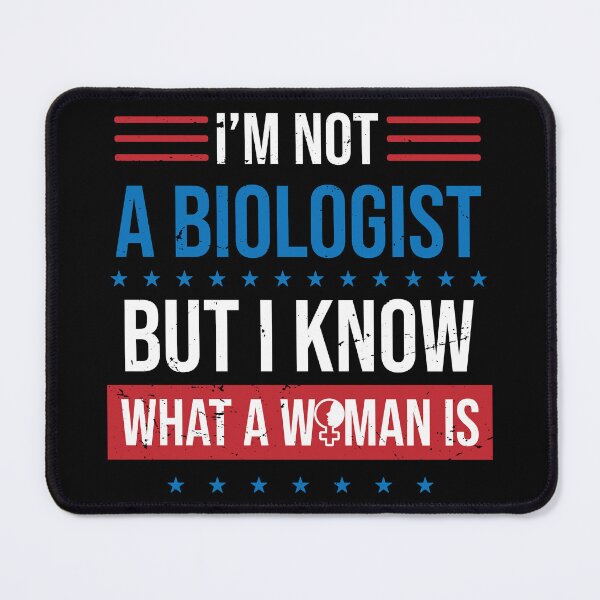 Item preview, Im Not A Biologist But I Know What A Woman Is designed and sold by TheMattDesigns.
