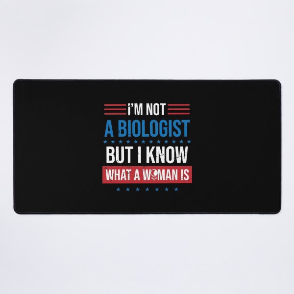 Item preview, Im Not A Biologist But I Know What A Woman Is designed and sold by TheMattDesigns.